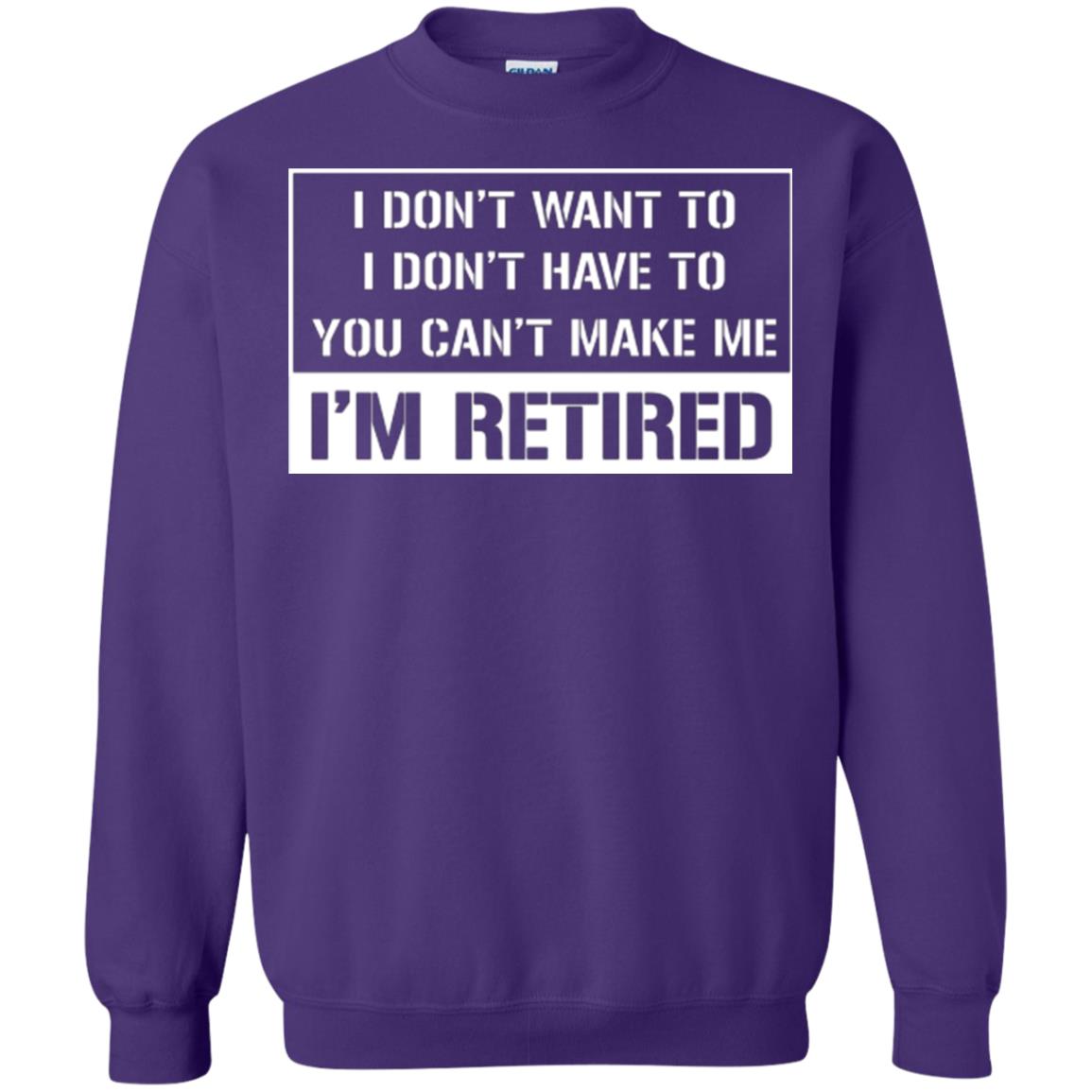 Retirement T-shirt I Don’t Want To I Don’t Have To You Can’t Make Me I’m Retired Purple