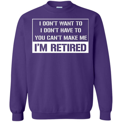 Retirement T-shirt I Don’t Want To I Don’t Have To You Can’t Make Me I’m Retired Purple