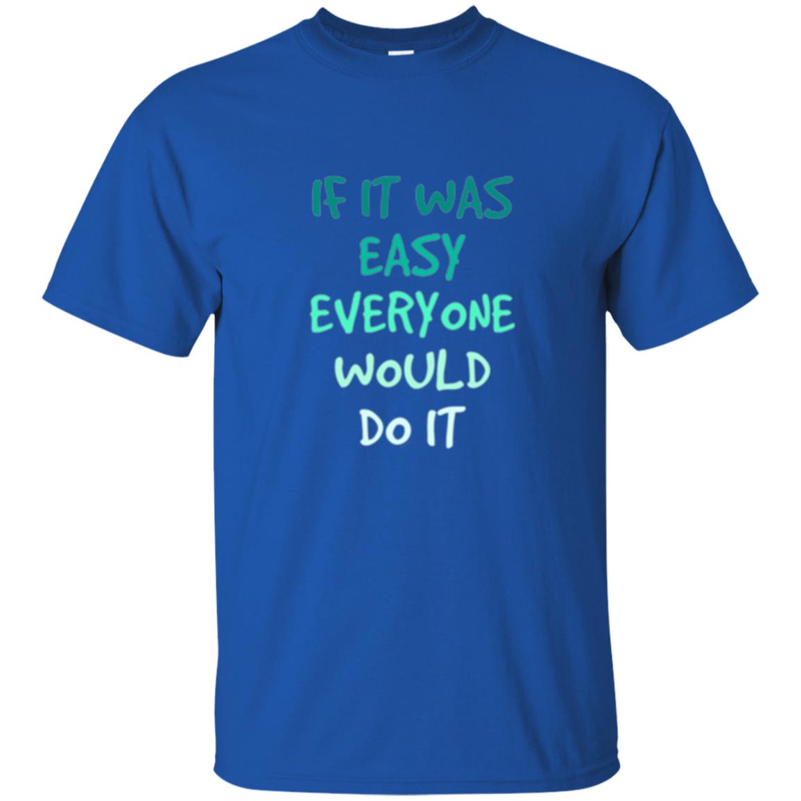 Motivational T-shirt If It Was Easy Everyone Would Do It Royal