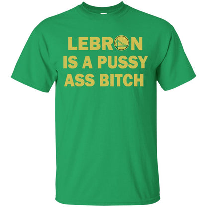 Leborn Is A Pussy Shirt Irish Green
