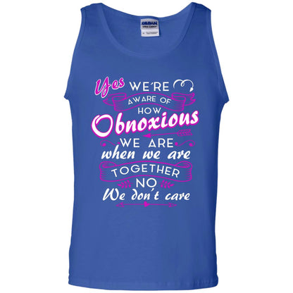 Yes We_re Aware Of How Obnoxious Funny Friendship T-shirt Royal