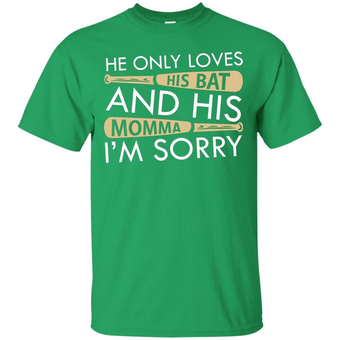 He Only Loves His Bat And His Momma I'm Sorry Baseball Shirt For Mens Irish Green