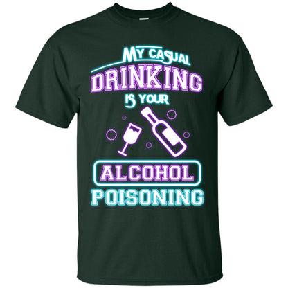 My Casual Drinking Is Your Alcohol Poisoning Shirt Forest