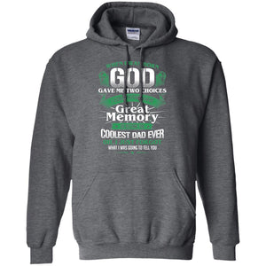 When I Was Born God Gave Me Two Choices I Could Either Have Great Memory Or Become The Coolest Dad EverG185 Gildan Pullover Hoodie 8 oz.
