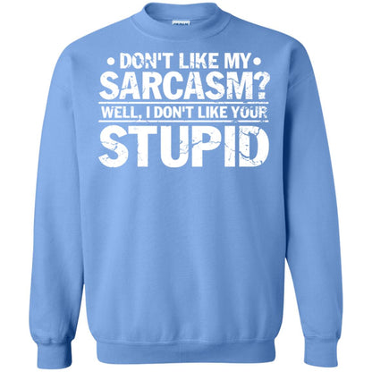 Don't Like My Sarcasm Well I Don't Like Your Stupid Best Quote Shirt Carolina Blue