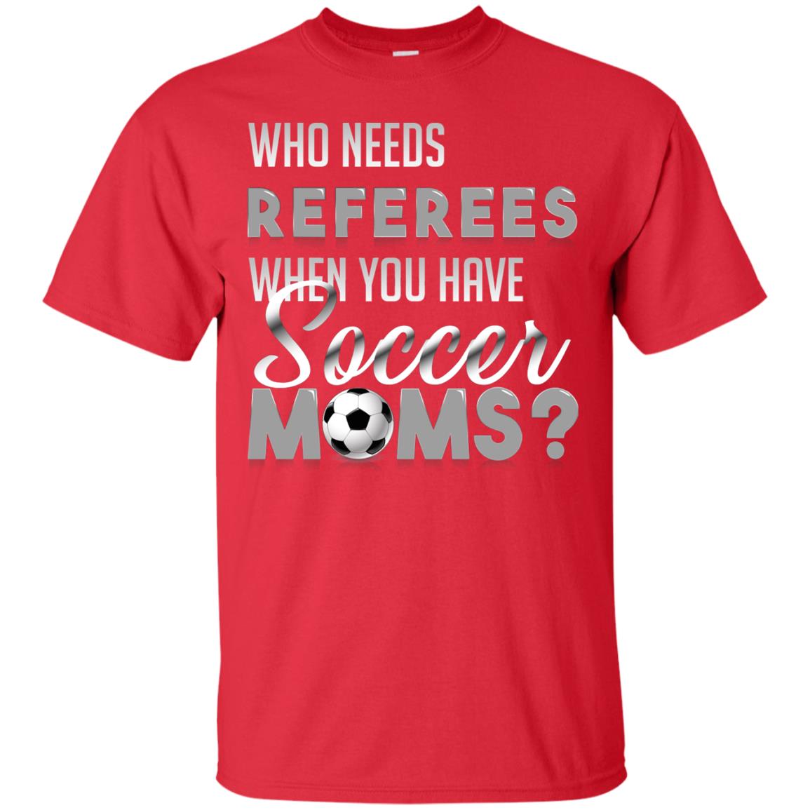 Who Needs Referees When You Have Soccer Moms Shirt Red