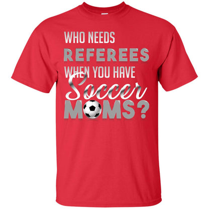 Who Needs Referees When You Have Soccer Moms Shirt Red