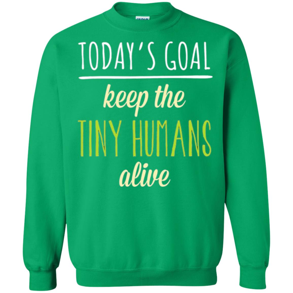 Mommy T-shirt Today_s Goal Keep The Tiny Humans Alive T-shirt Irish Green