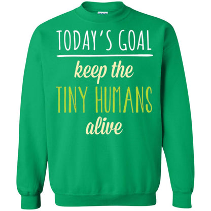 Mommy T-shirt Today_s Goal Keep The Tiny Humans Alive T-shirt Irish Green