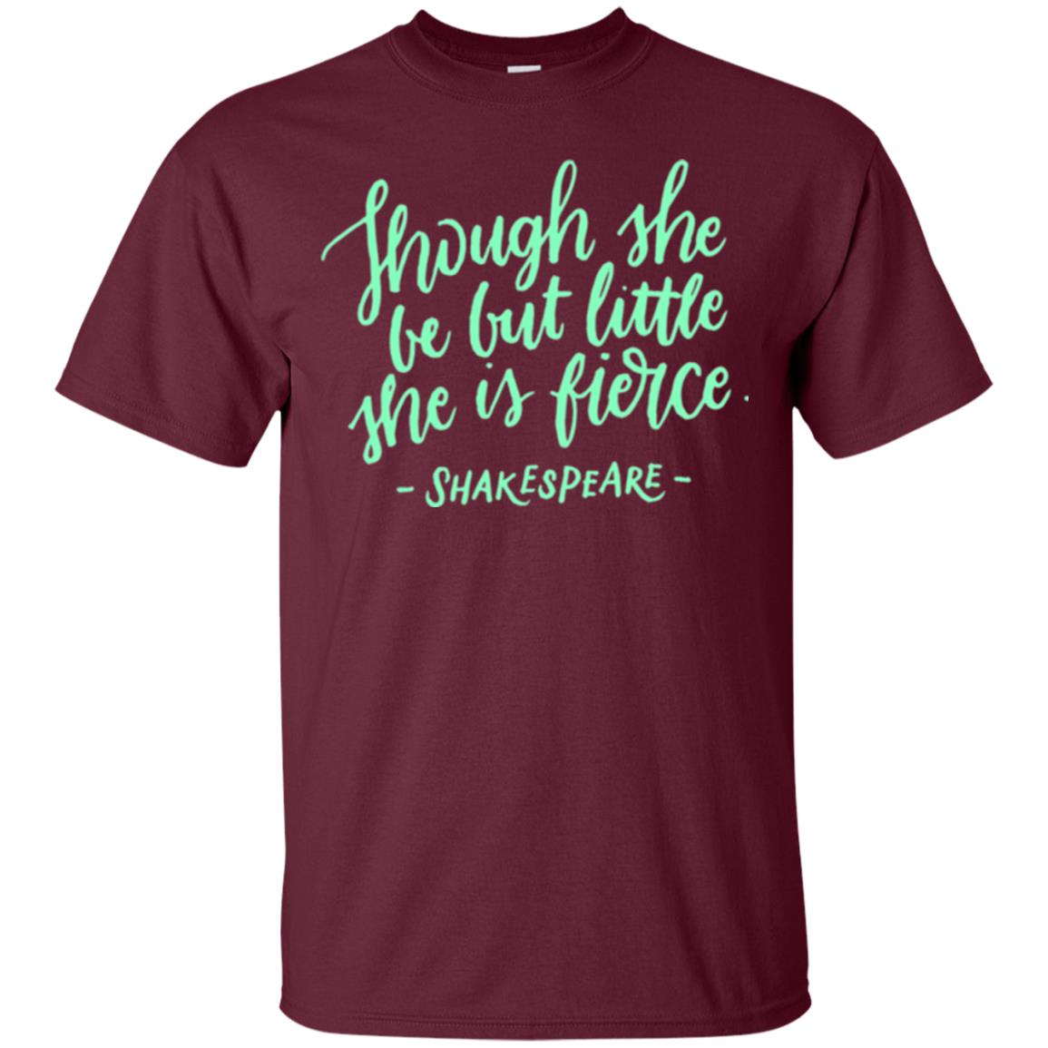 Shakespeare T-shirt Though She Be But Little She Is Fierce Maroon