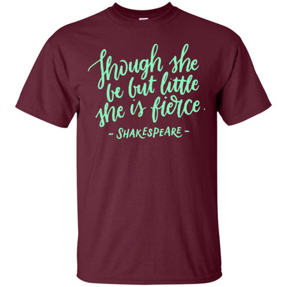 Shakespeare T-shirt Though She Be But Little She Is Fierce Maroon