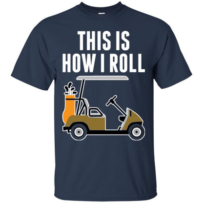 Golf Cart T-shirt This Is How I Roll T-shirt Navy