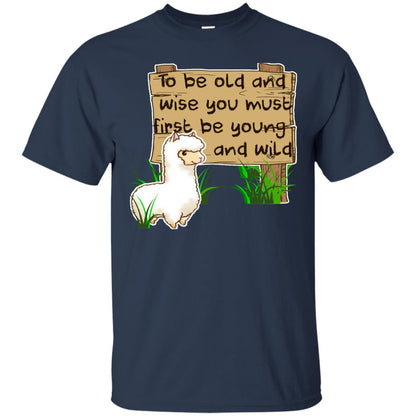 To Be Old And Wise You Must First Be Young And Wild Shirt Funny Llama Lovers Shirt Navy