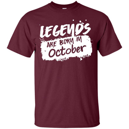 October Birthday Shirt Legends Are Born In Octorber Maroon