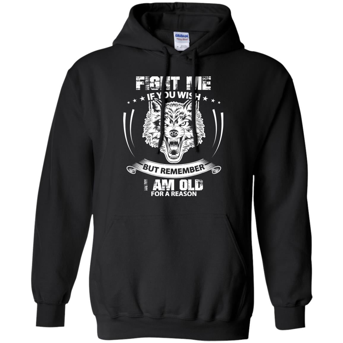 Fight Me If You Wish But Remember I Am Old For A Reason ShirtG185 Gildan Pullover Hoodie 8 oz.