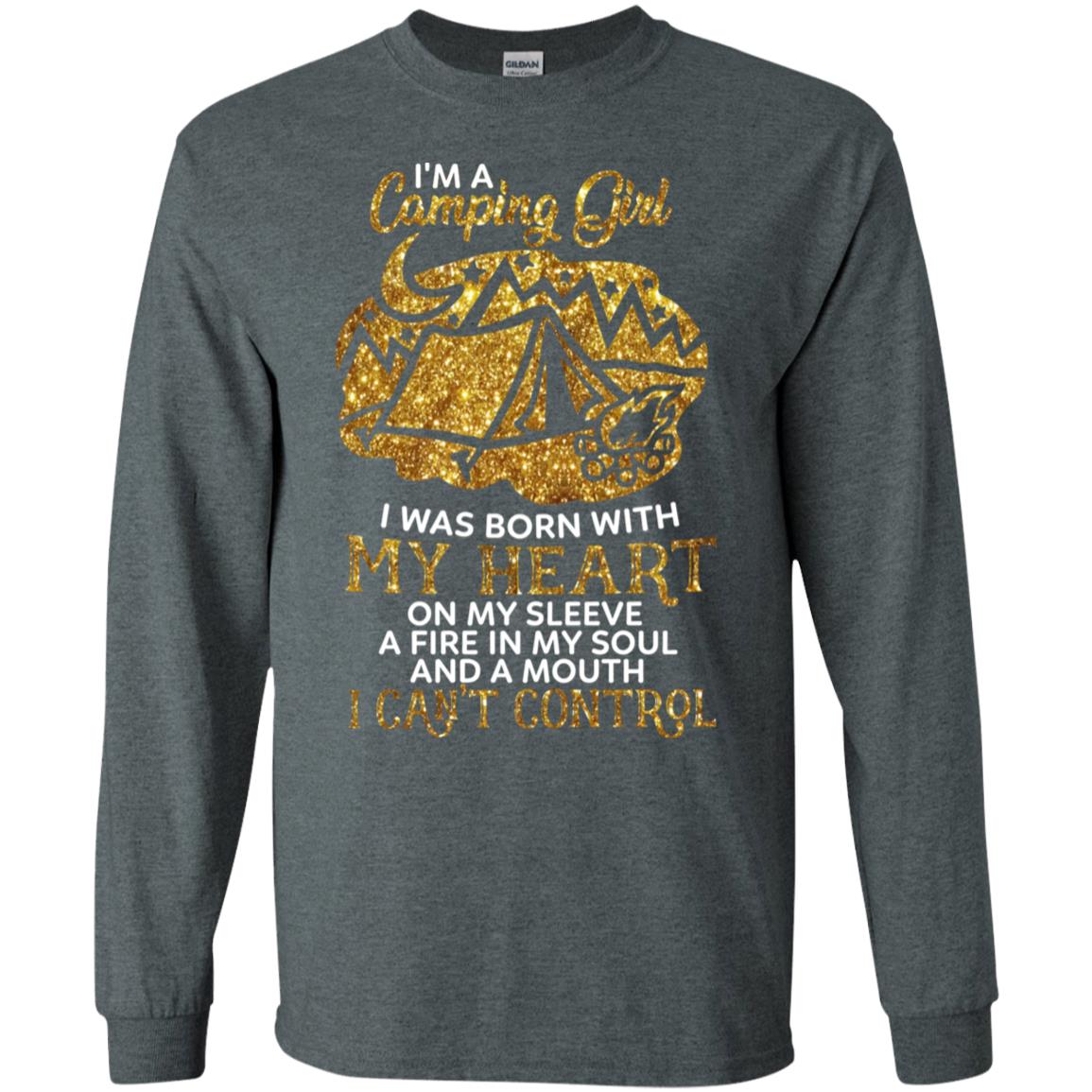 I'm A Camping Girl I Was Born With My Heart On My Sleeve A Fire In My Soul And A Mouth I Can't Control Shirt Dark Heather