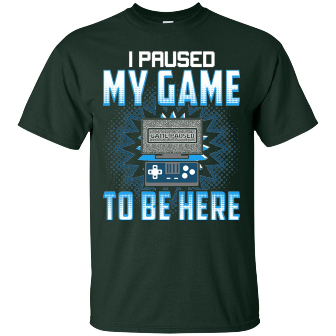 Funny Gaming T-shirt I Paused My Game To Be Here Forest Green
