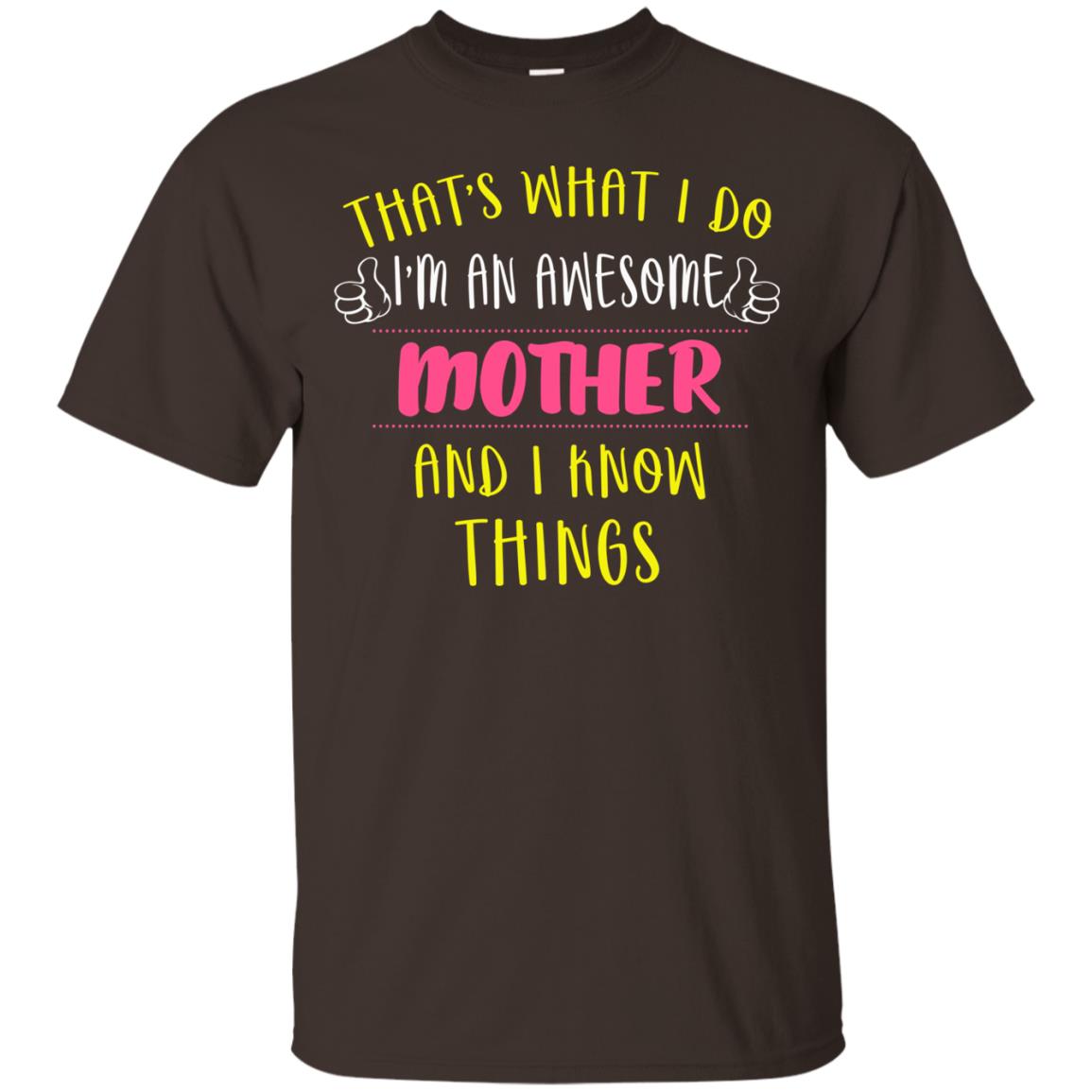 That's What I Do I'm An Awesome Mother And I Know Things Mommy Shirt Dark Chocolate