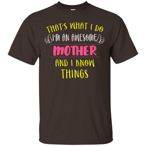 That's What I Do I'm An Awesome Mother And I Know Things Mommy ShirtG200 Gildan Ultra Cotton T-Shirt