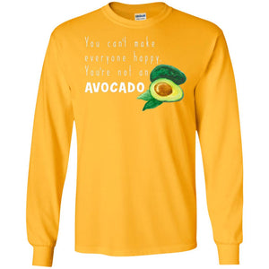 You Cant Make Everyone Happy Avocado ShirtG240 Gildan LS Ultra Cotton T-Shirt