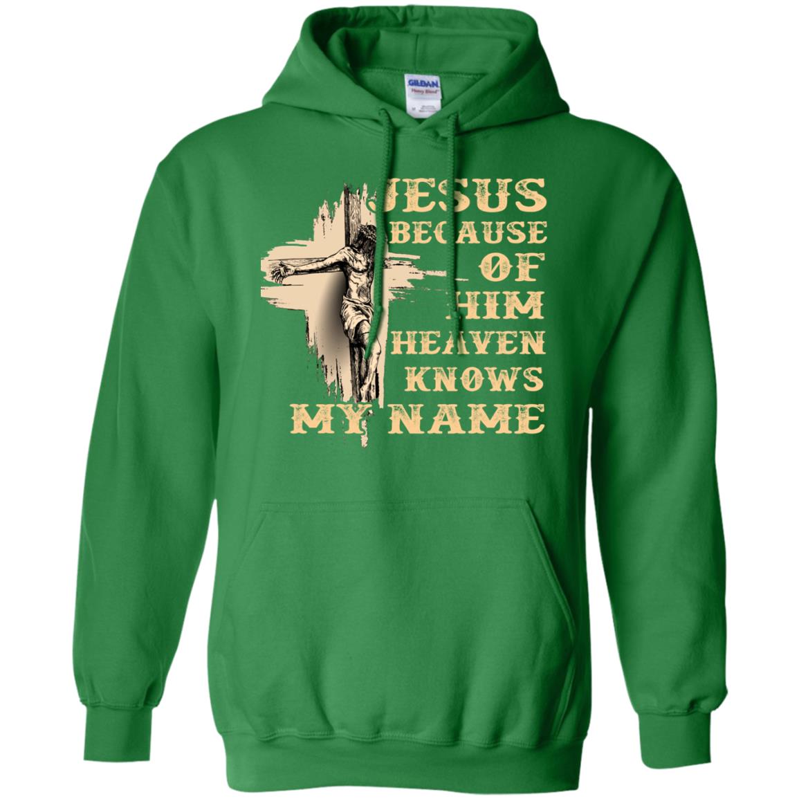 Jesus Because Of Him Heaven Knows My Name Christian Shirt Irish Green