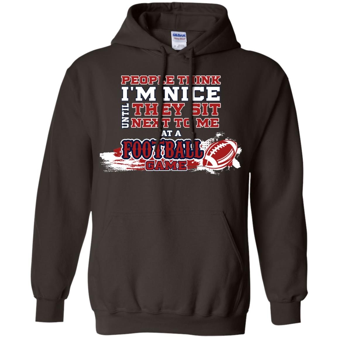 People Think I'm Nice Until They Sit Next To Me At A Football Game Shirt For Mens Or Womens Dark Chocolate