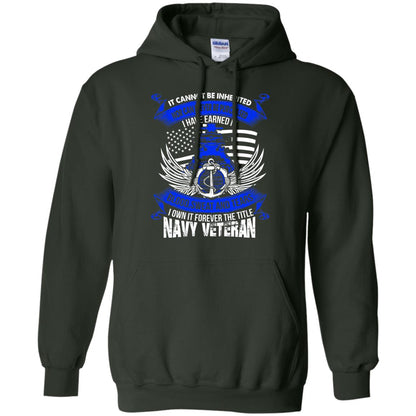 It Cannot Be Inherited Nor Can It Ever Be Purchased I Have Earned It Blood Sweat And Tears I Own It Forever The Title Navy Veteran Forest Green