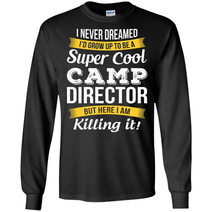 I Would Grow Up To Be Super Cool Camp Director Shirt Black