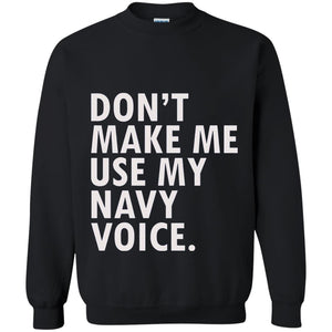 Dont Make Me Use My Mavy Voice Military T-shirt