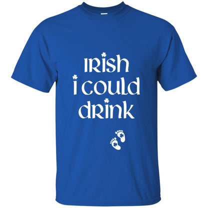 Irish I Could Drink Funny Pregnancy St Patrick_s Day T-shirt Royal