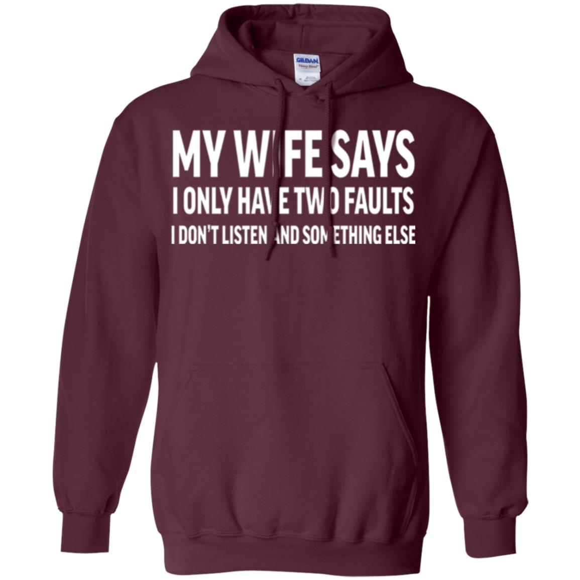 Funny Husband T-shirt My Wife Says I Only Have Two Faults Maroon