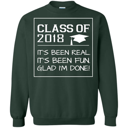Class Of 2018 It_s Been Real It_s Been Fun Glad I_m Done Student T-shirt Forest Green