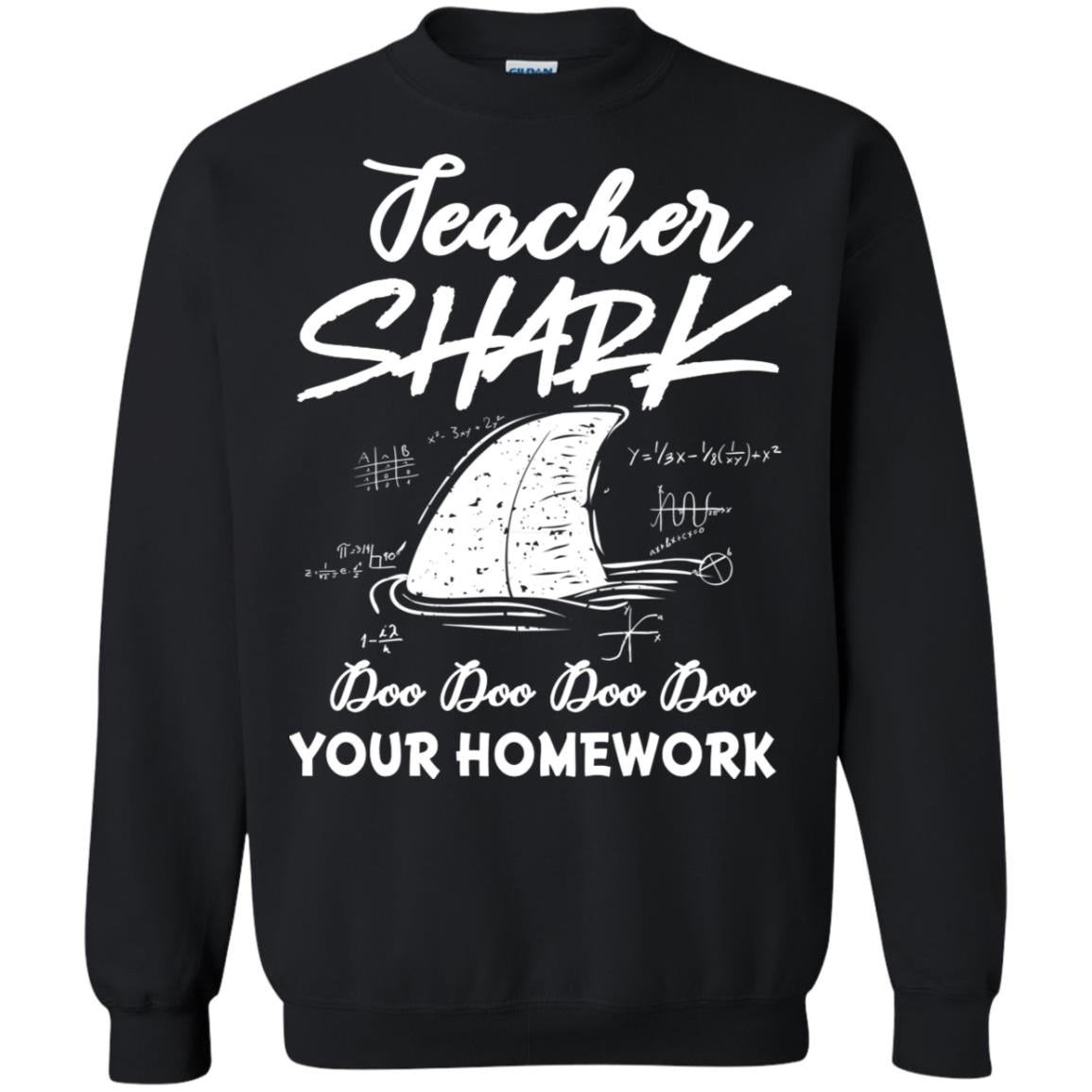 Teacher Shark Doo Doo Doo Your Homework ShirtG180 Gildan Crewneck Pullover Sweatshirt 8 oz.