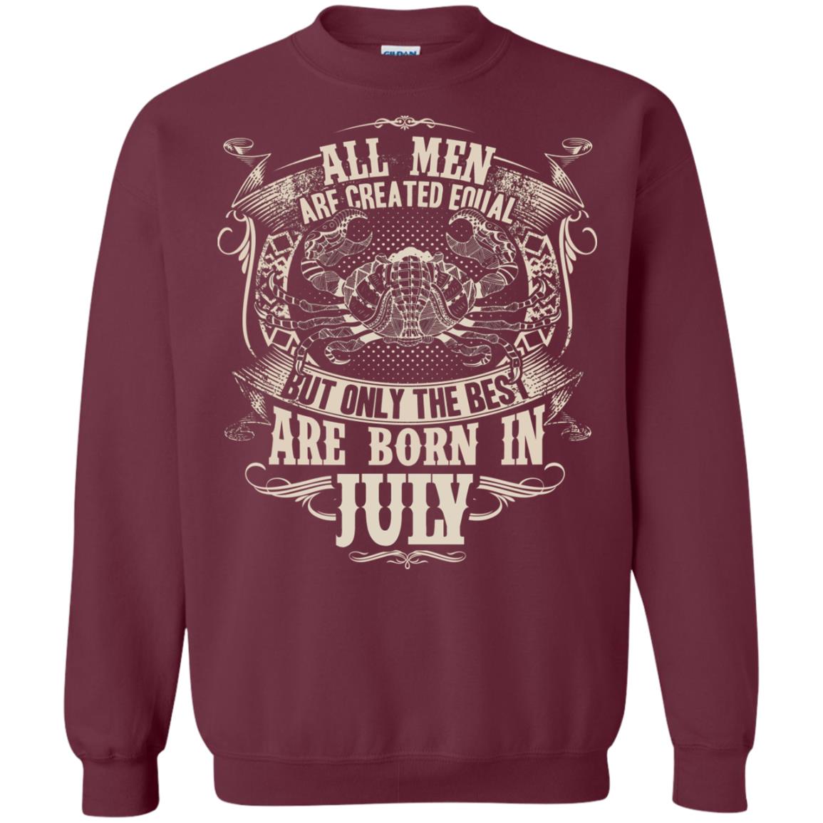 All Men Are Created Equal, But Only The Best Are Born In July T-shirt Maroon