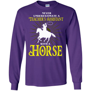 Never Underestimate A Teacher_s Assistant With A Horse Shirt