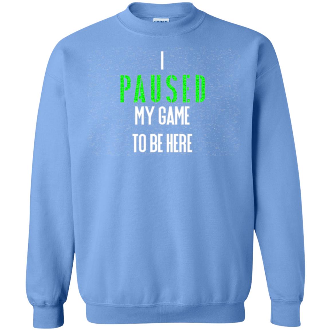 Gamer T-shirt I Paused My Game To Be Here Carolina Blue