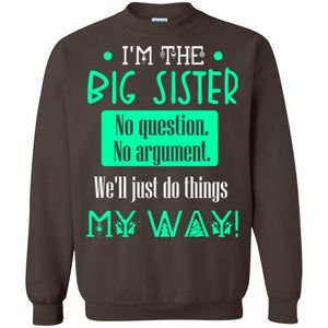 Sister T-shirt I'm The Big Sister No Question No Argument