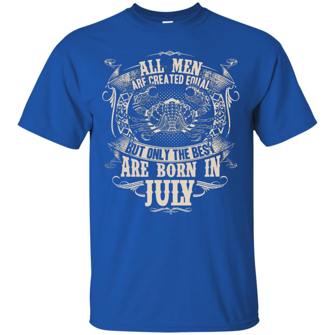 All Men Are Created Equal, But Only The Best Are Born In July T-shirt Royal