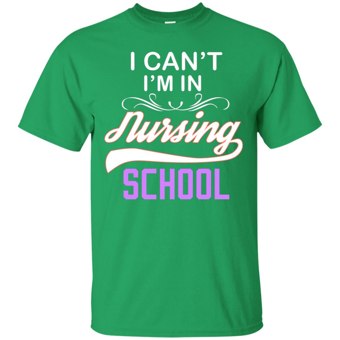 I Can't I'm In Nursing School Nurse Gift Shirt Irish Green