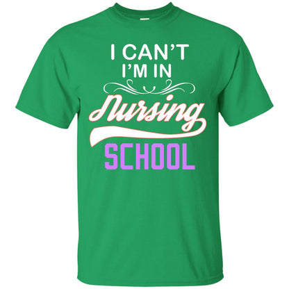 I Can't I'm In Nursing School Nurse Gift Shirt Irish Green