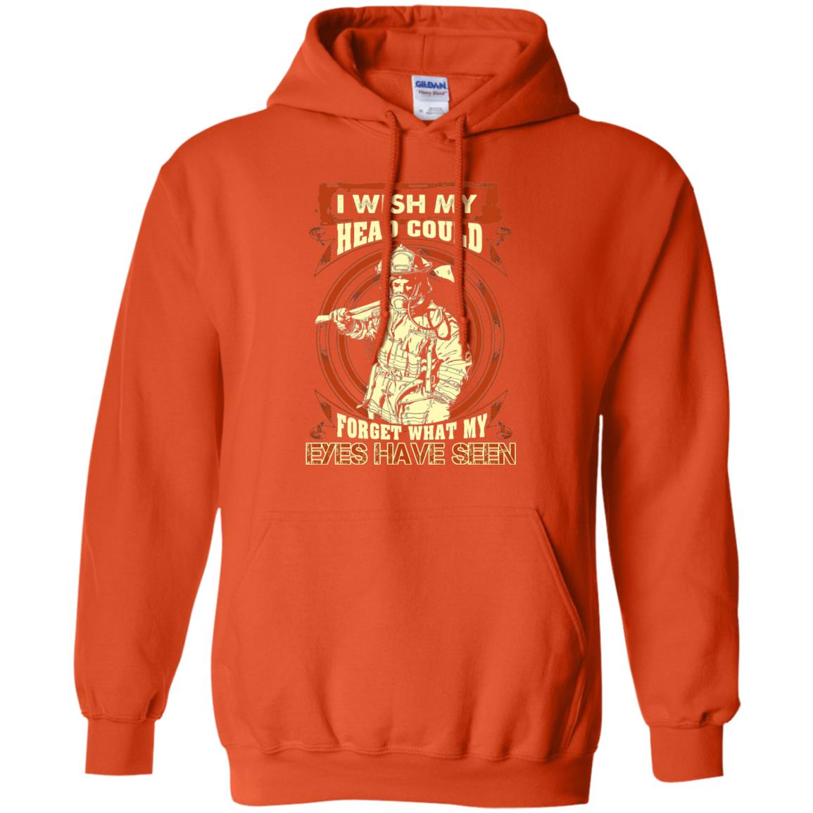 Firefighter Shirt I Wish My Head Could Forget What My Eyes Have Seen Orange