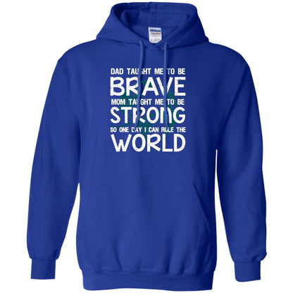 Dad Taught Me To Be Brave Mom Taught Me To Be Strong Parents Pride Shirt Royal