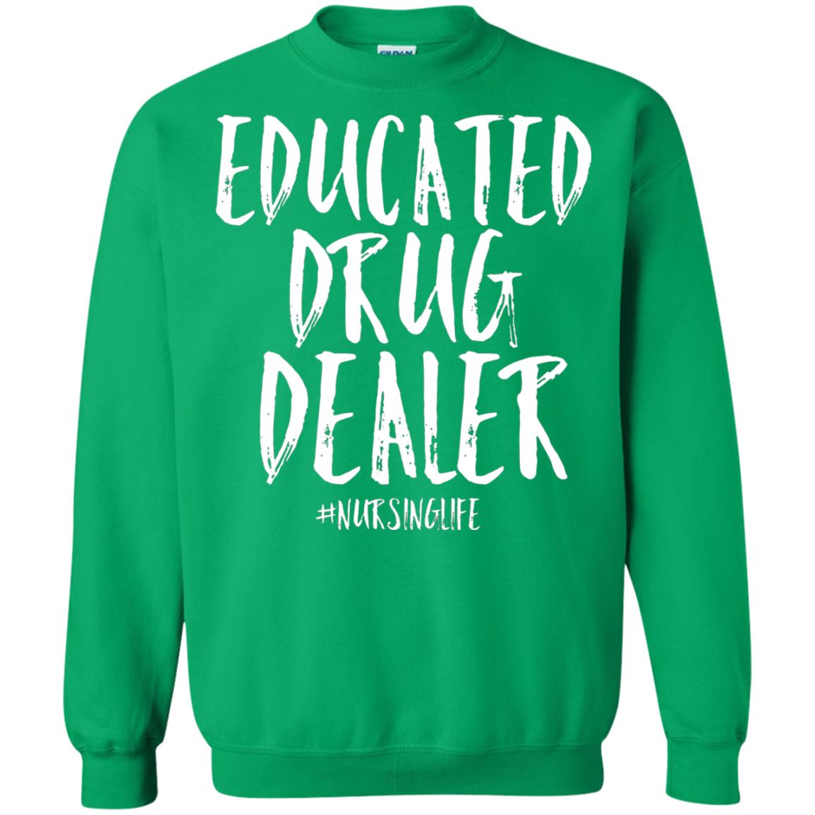 Educated Drug Dealer Nurse Nursing Life Shirt Irish Green