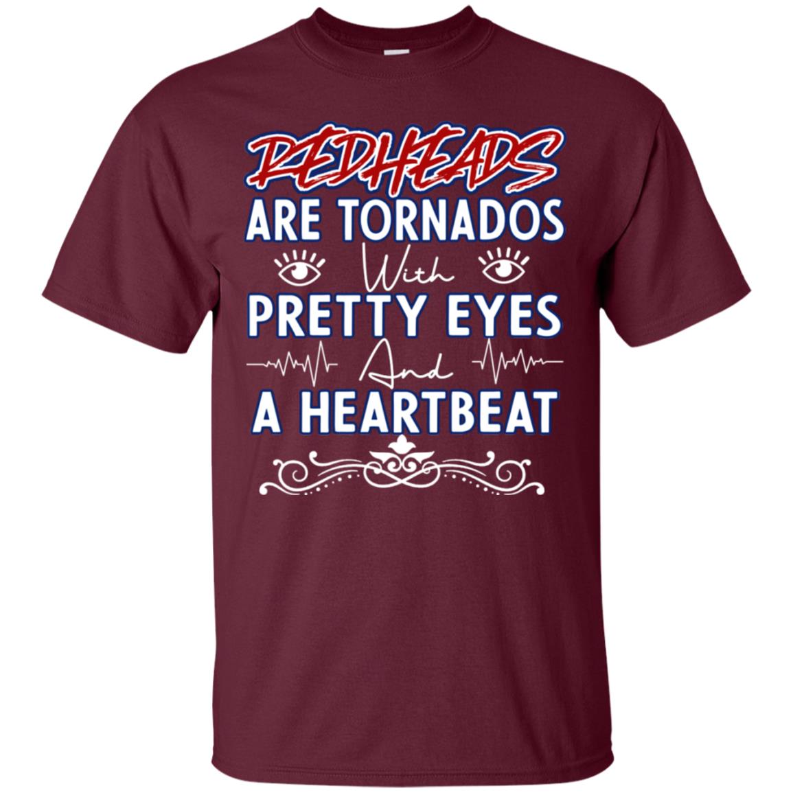 Redheads Are Tornados With Pretty Eyes And A Heartbeat Shirt Maroon