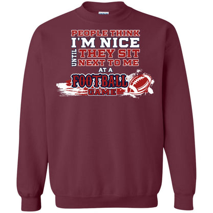 People Think I'm Nice Until They Sit Next To Me At A Football Game Shirt For Mens Or Womens Maroon