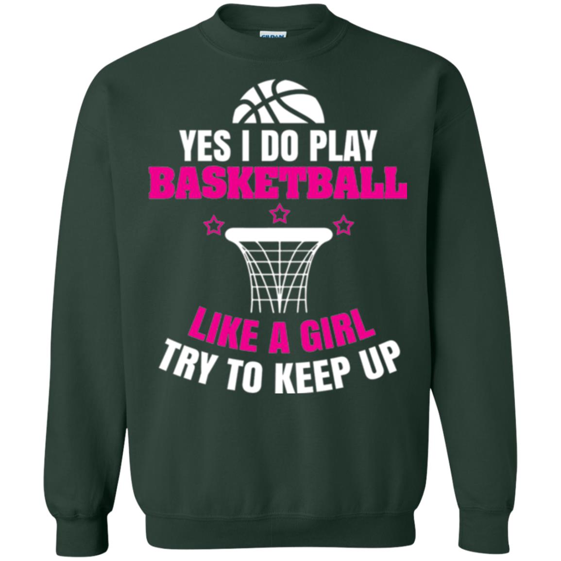 Basketball T-shirt Yes I Do Play Basketball Like A Girl Tryto Keep Up Forest Green