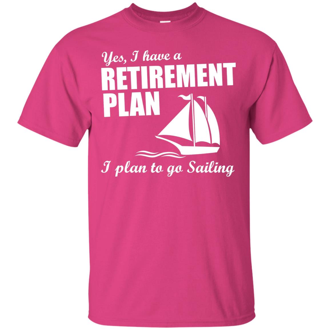I Have A Retirement Plan I Plan To Go Sailing T-shirt Heliconia