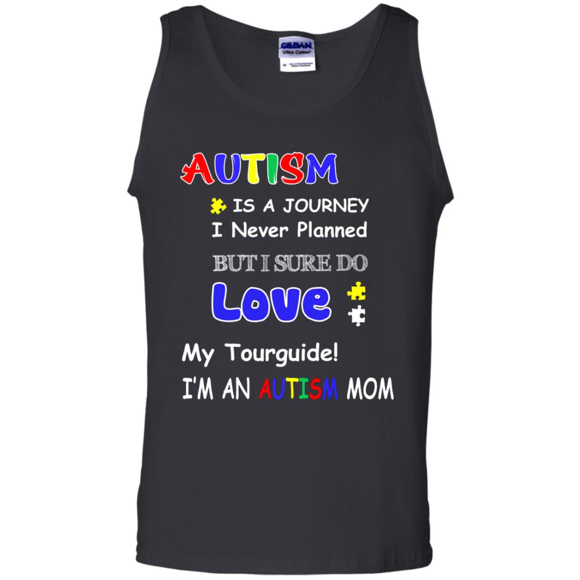 Autism Is A Journey I Never Planned But I Sure Do Love My Tourguide Im An Autism Mom ShirtG220 Gildan 100% Cotton Tank Top