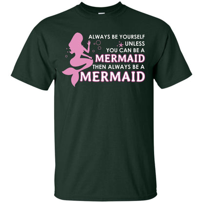 Always Be Yourself Unless You Can Be A Mermaid Then Always Be A Mermaid Shirt Forest