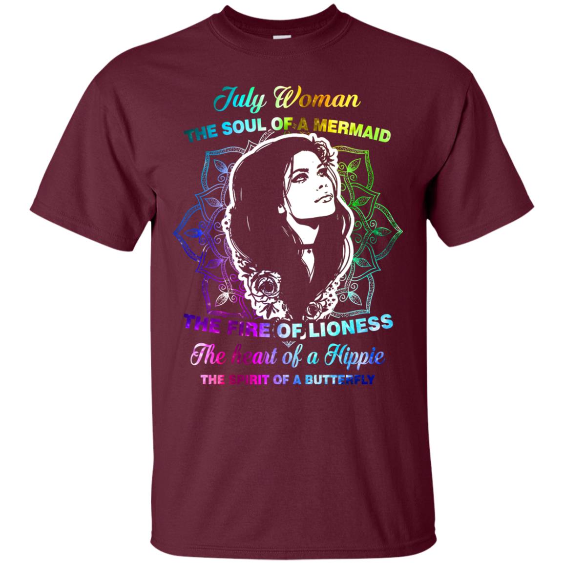 July Woman Shirt The Soul Of A Mermaid The Fire Of Lioness The Heart Of A Hippeie The Spirit Of A Butterfly Maroon